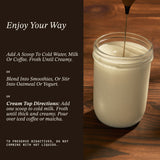 Enjoy Your Way usage guide on dark background. Three serving suggestions: Add a scoop to a cup of cold water, milk, or coffee. Froth until creamy; blend into a smoothie or stir into oatmeal or yogurt; add one scoop to cold milk. Forth until thick and creamy. Pour over iced coffee or matcha. Fine text reads: To preserve bioactives, do not combine with hot liquid.